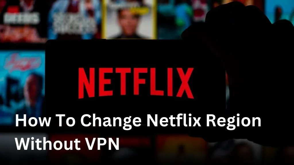 how to change netflix region without vpn