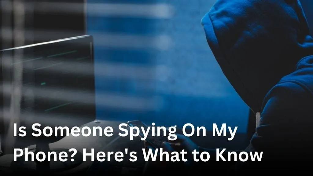 Is Someone Spying On My Phone? Here's What to Know