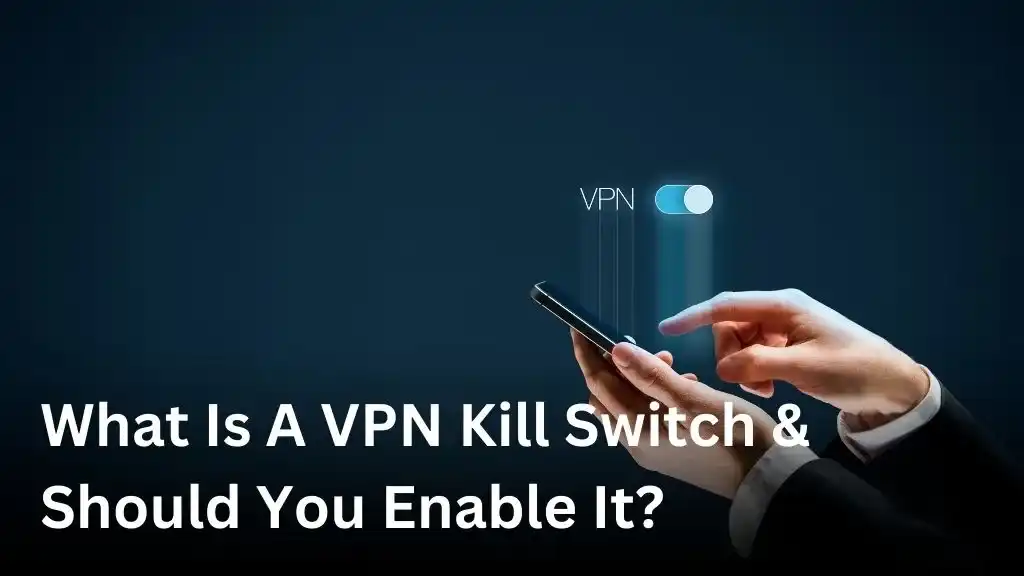 What Is A VPN Kill Switch & Should You Enable It?